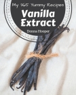 My 365 Yummy Vanilla Extract Recipes: A Yummy Vanilla Extract Cookbook You Won't be Able to Put Down By Donna Hooper Cover Image