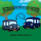 Grand adventures of Lucky and Buddy: Buddy's Musical Horn By June Goodsir Cover Image