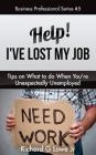 Help! I've Lost My Job: Tips on What to Do When You're Unexpectedly Unemployed (Business Professional #5) By Richard G. Lowe Jr Cover Image