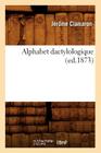 Alphabet Dactylologique (Ed.1873) (Langues) Cover Image
