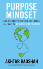 The Purpose Mindset: How Microsoft Inspires Employees and Alumni to Change the World Cover Image