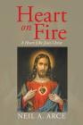 Heart on Fire: A Heart Like Jesus Christ By Neil a. Arce Cover Image