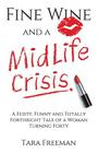 Fine Wine and a MidLife Crisis: A Feisty, Funny and Totally Forthright Tale of a Woman Turning Forty Cover Image