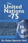 The United Nations at 75: The United Nations and the United Nations Association at 75 in 2020: Focus on the Nashville (Cordell Hull) Chapter By Galen Spencer Hull Cover Image