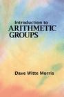 Introduction to Arithmetic Groups By Dave Witte Morris Cover Image
