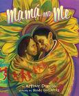 Mama and Me By Arthur Dorros, Rudy Gutierrez (Illustrator) Cover Image