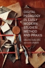 Digital Pedagogy in Early Modern Studies: Method and Praxis (New Technologies in Medieval and Renaissance Studies #10) By Andie Silva (Editor), Scott Schofield (Editor) Cover Image