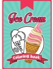 Ice Cream Coloring Book: Happy Cute Designs of Sweets For Toddler Kid Teen Adult Sketch Pages Dessert By Colorimagin Cover Image
