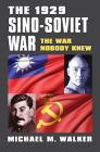 The 1929 Sino-Soviet War: The War Nobody Knew (Modern War Studies) By Michael M. Walker Cover Image