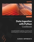 Data Ingestion with Python Cookbook: A practical guide to ingesting, monitoring, and identifying errors in the data ingestion process Cover Image