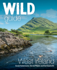 Wild Guide West Ireland: Travel Adventure Guide - Wild Atlantic Way, Donegal, Galway, Mayo, Clare, Cork & Kerry (Wild Guides) By Candida Frith-MacDonald, Daniel Start Cover Image
