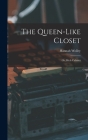 The Queen-like Closet: Or, Rich Cabinet By Hannah Wolley Cover Image