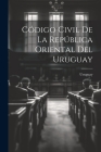 Código Civil De La República Oriental Del Uruguay By Uruguay (Created by) Cover Image