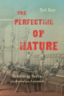 The Perfecting of Nature: Reforming Bodies in Antebellum Literature By Josh Doty Cover Image