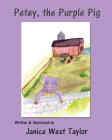 Petey, the Purple Pig By Janice West Taylor Cover Image