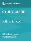 Study Guide: Killing Lincoln by Bill O'Reilly and Martin Dugard (SuperSummary) By Supersummary Cover Image