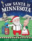 I Saw Santa in Minnesota By JD Green, Nadja Sarell (Illustrator), Srimalie Bassani (Illustrator) Cover Image