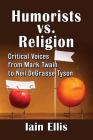 Humorists vs. Religion: Critical Voices from Mark Twain to Neil DeGrasse Tyson By Iain Ellis Cover Image