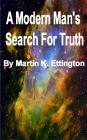 A Modern Man's Search for Truth By Martin K. Ettington Cover Image