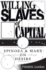Willing Slaves Of Capital: Spinoza And Marx On Desire By Frederic Lordon Cover Image