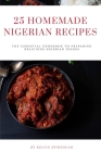 25 Homemade Nigerian Recipes: The essential cookbook to preparing delicious Nigerian dishes By Kelvin Efinzouah Cover Image