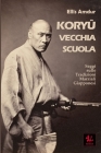 Koryū - Vecchia Scuola: Saggi sulle Tradizioni Marziali Giapponesi By Simone Chierchini (Translator), Ellis Amdur Cover Image