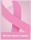 Prevent Breast Cancer: Patients Appointment Logbook, Track and Record Clients/Patients Attendance Bookings, Gifts for Physicians, Cover Image