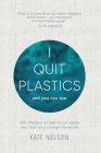 I Quit Plastics: And You Can Too By Kate Nelson Cover Image