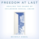 Freedom at Last: Healing the Shame of Childhood Sexual Abuse Cover Image