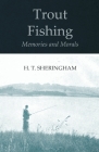 Trout Fishing Memories and Morals By H. T. Sheringham Cover Image