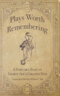 Plays Worth Remembering - Volume 1: A Veritable Feast of George Ade's Greatest Hits By William C. Ade (Editor) Cover Image