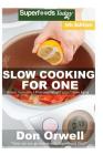Slow Cooking for One: Over 105 Quick & Easy Gluten Free Low Cholesterol Whole Foods Slow Cooker Meals full of Antioxidants & Phytochemicals By Don Orwell Cover Image