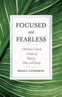 Focused and Fearless: A Meditator's Guide to States of Deep Joy, Calm, and Clarity By Shaila Catherine Cover Image