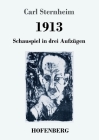 1913: Schauspiel in drei Aufzügen By Carl Sternheim Cover Image