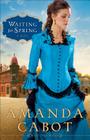 Waiting for Spring (Westward Winds #2) By Amanda Cabot Cover Image