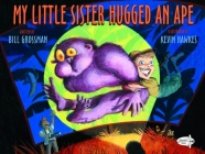 My Little Sister Hugged an Ape By Bill Grossman, Kevin Hawkes (Illustrator) Cover Image