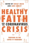 Healthy Faith and the Coronavirus Crisis: Thriving in the Covid-19 Pandemic Cover Image
