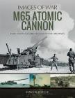 M65 Atomic Cannon (Images of War) By David Doyle Cover Image