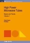 High Power Microwave Tubes: Basics and Trends, Volume 1 (Iop Concise Physics) By Vishal Kesari, B. N. Basu Cover Image