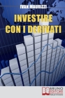 Investire con i Derivati: Strategie per Guadagnare Denaro e Moltiplicare i Profitti con i Più Sofisticati Strumenti Finanziari By Ivan Maurizzi Cover Image