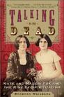 Talking to the Dead: Kate and Maggie Fox and the Rise of Spiritualism By Barbara Weisberg Cover Image