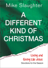 A Different Kind of Christmas: Devotions for the Season By Mike Slaughter Cover Image