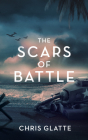 The Scars of Battle By Chris Glatte Cover Image