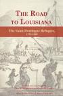 The Road to Louisiana: The Saint-Domingue Refugees 1792-1809 By Carl a. Brasseaux (Editor), Glenn R. Conrad (Editor), David Cheramie (Translator) Cover Image