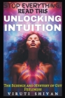 Unlocking Intuition - The Science and Mystery of Gut Feelings By Viruti Satyan Shivan Cover Image
