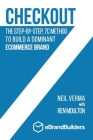 Checkout: The Step-by-Step, 7C Method to Build a Dominant Ecommerce Brand By Neil Verma, Ren Moulton (With) Cover Image