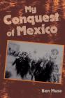 My Conquest of Mexico By Ben Muse Cover Image