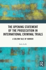 The Opening Statement of the Prosecution in International Criminal Trials: A Solemn Tale of Horror Cover Image