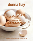 Even More Basics to Brilliance: The Follow Up to the Classic Bestseller from Australian's Favourite Cookbook Author Full of Inspiring Delicious By Donna Hay Cover Image