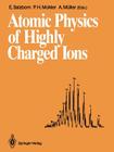 Atomic Physics of Highly Charged Ions: Proceedings of the Fifth International Conference on the Physics of Highly Charged Ions Justus-Liebig-Universit By Erhard Salzborn (Editor), Paul H. Mokler (Editor), Alfred Müller (Editor) Cover Image